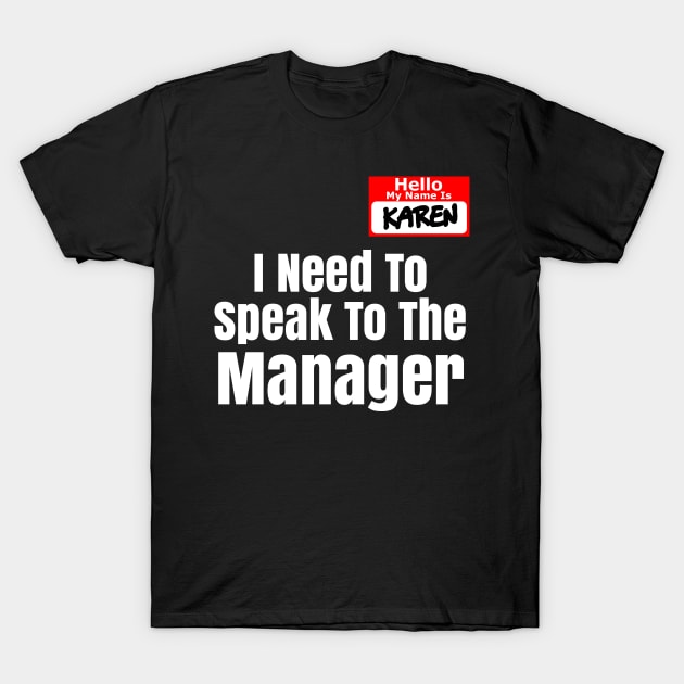 Karen Name Tag , I Need To Speak To The Manager T-Shirt by CharJens